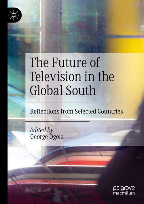 Book cover of The Future of Television in the Global South: Reflections from Selected Countries (1st ed. 2023)