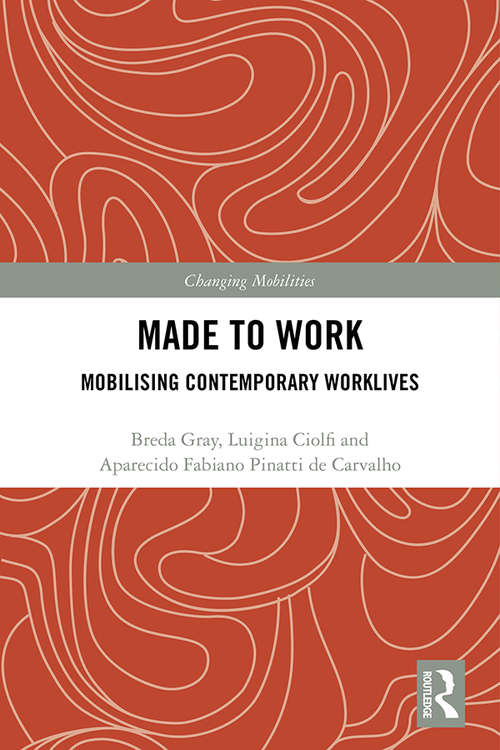 Made To Work: Mobilising Contemporary Worklives (Changing Mobilities)