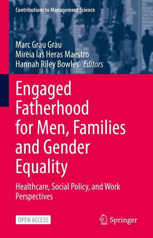 Engaged Fatherhood for Men, Families and Gender Equality: Healthcare, Social Policy, and Work Perspectives (Contributions to Management Science)
