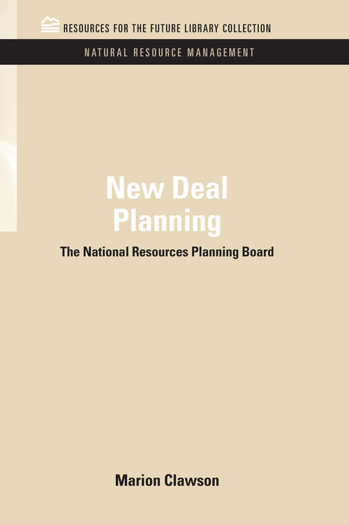 New Deal Planning: The National Resources Planning Board (RFF Natural Resource Management Set)