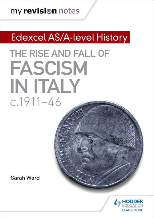 My Revision Notes: The rise and fall of Fascism in Italy c1911-46