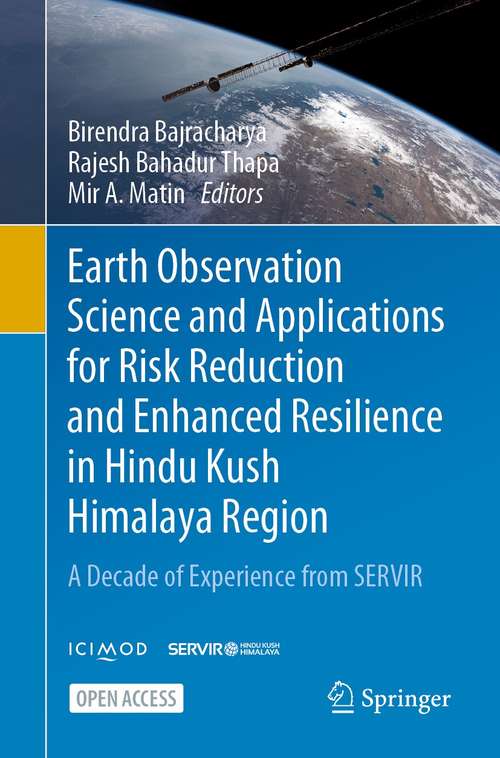 Book cover of Earth Observation Science and Applications for Risk Reduction and Enhanced Resilience in Hindu Kush Himalaya Region: A Decade of Experience from SERVIR (1st ed. 2021)