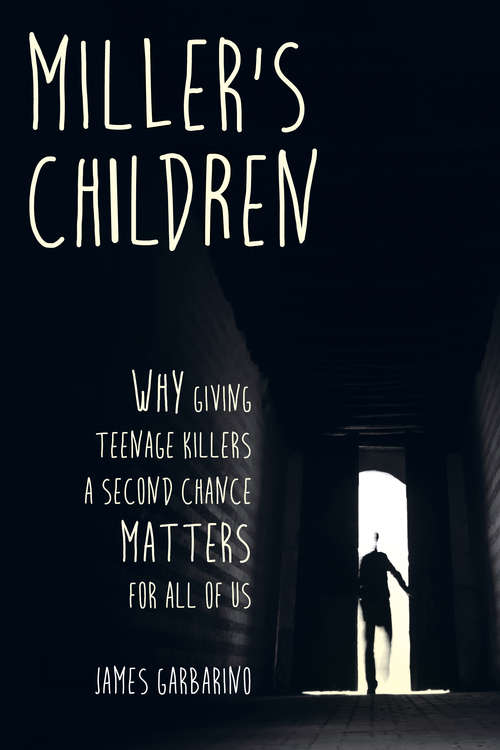 Book cover of Miller's Children: Why Giving Teenage Killers A Second Chance Matters For All Of Us