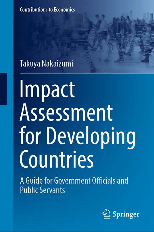 Book cover of Impact Assessment for Developing Countries: A Guide for Government Officials and Public Servants (1st ed. 2022) (Contributions to Economics)
