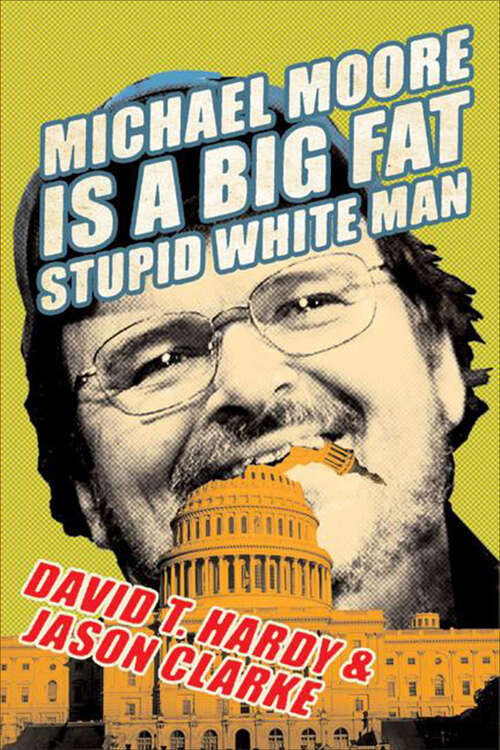 Book cover of Michael Moore Is a Big Fat Stupid White Man