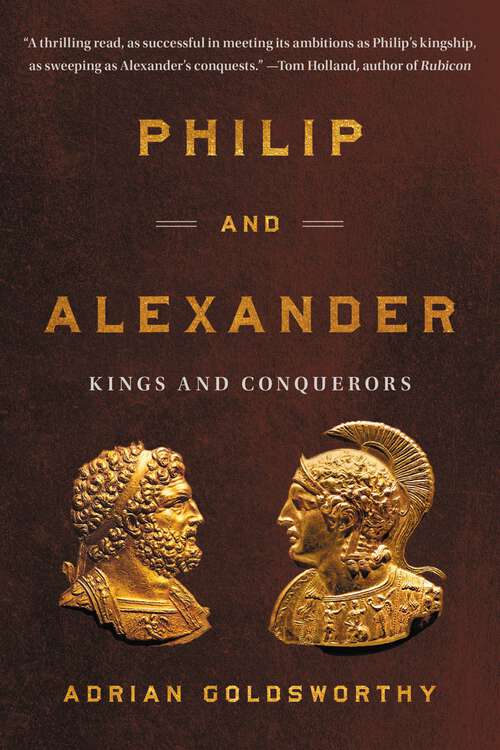 Book cover of Philip and Alexander: Kings and Conquerors