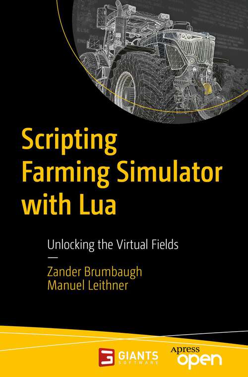 Book cover of Scripting Farming Simulator with Lua: Unlocking the Virtual Fields (1st ed.)