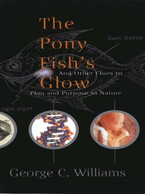 The Pony Fish's Glow: And Other Clues To Plan And Purpose In Nature