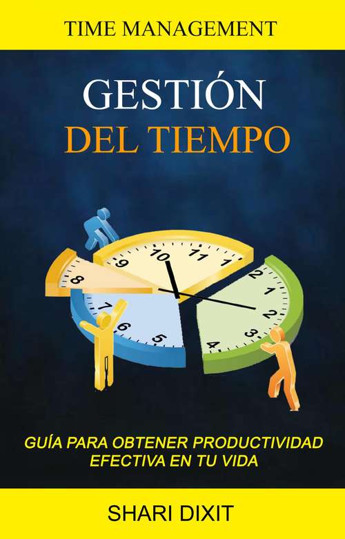Book cover of Gestión del Tiempo: Guía para obtener productividad efectiva en tu vida (Time Management)