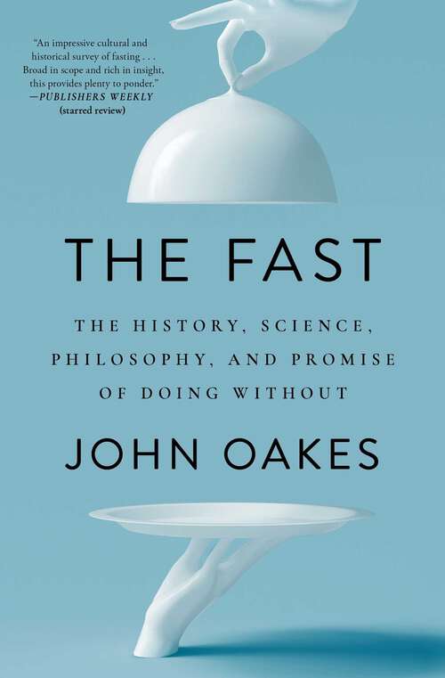 Book cover of The Fast: The History, Science, Philosophy, and Promise of Doing Without