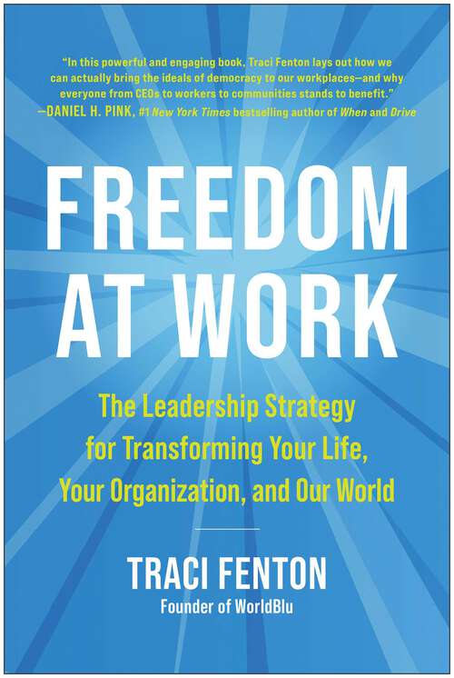 Book cover of Freedom at Work: The Leadership Strategy for Transforming Your Life, Your Organization, and Our W orld