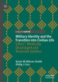 Military Identity and the Transition into Civilian Life: Exploring The Stories Of Lifers , Medical Discharged And Reservist Soldiers