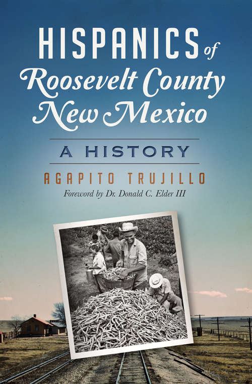 Book cover of Hispanics of Roosevelt County, New Mexico: A History (American Heritage)