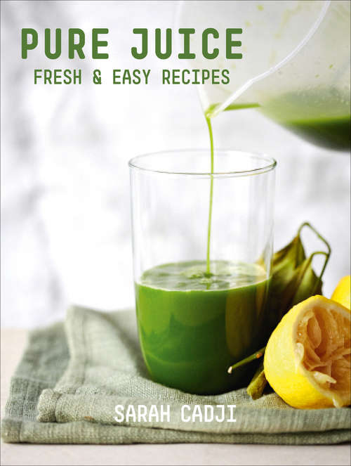 Book cover of Pure Juice: Fresh & Easy Recipes