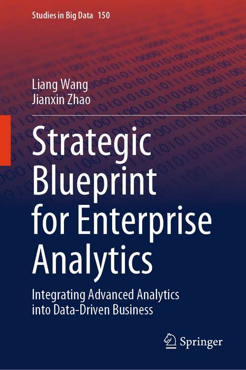 Book cover of Strategic Blueprint for Enterprise Analytics: Integrating Advanced Analytics into Data-Driven Business (2024) (Studies in Big Data #150)