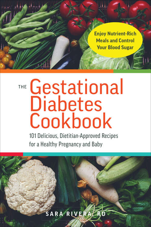 Book cover of The Gestational Diabetes Cookbook: 101 Delicious, Dietitian-Approved Recipes for a Healthy Pregnancy and Baby