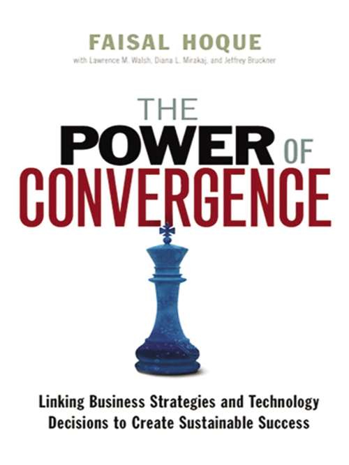 Book cover of The Power of Convergence: Linking Business Strategies and Technology Decisions to Create Sustainable Success