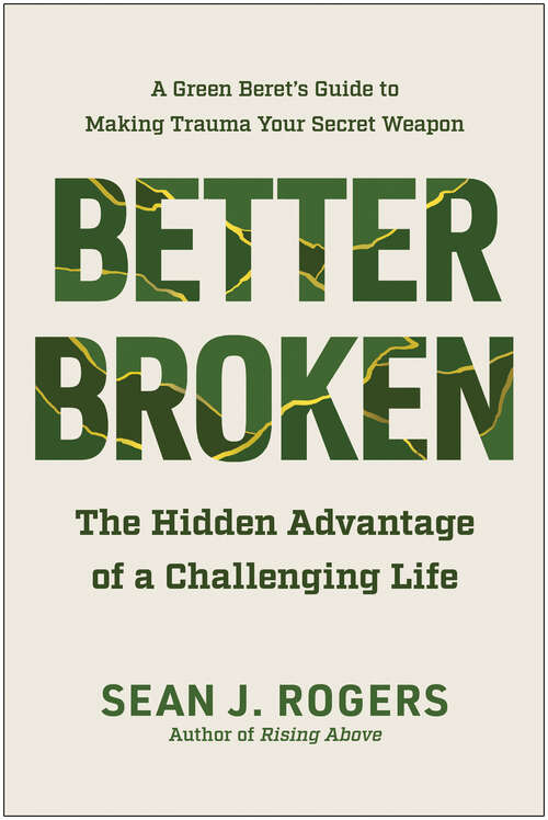 Book cover of Better Broken: The Hidden Advantage of a Challenging Life