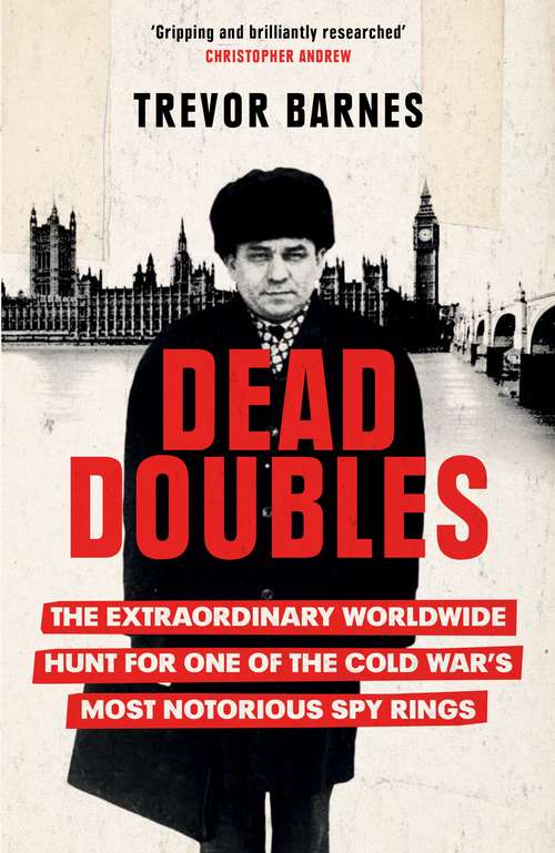 Book cover of Dead Doubles: The Extraordinary Worldwide Hunt for One of the Cold War's Most Notorious Spy Rings