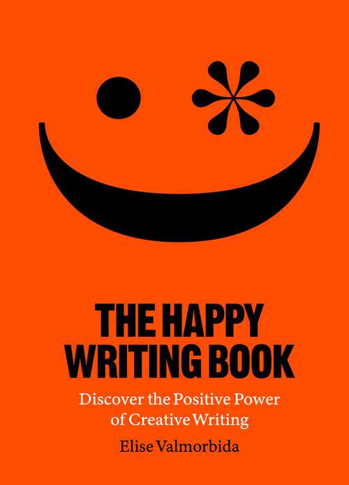 Book cover of The Happy Writing Book: Discover the Positive Power of Creative Writing