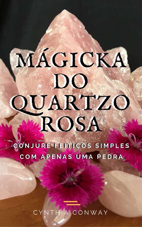 Book cover of Mágicka do Quartzo Rosa: Conjure Feitiços Simples Com Apenas uma Pedra