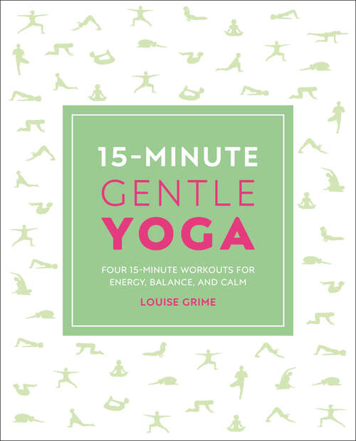 Book cover of 15-Minute Gentle Yoga: Four 15-Minute Workouts for Strength, Stretch, and Control (15 Minute Fitness)