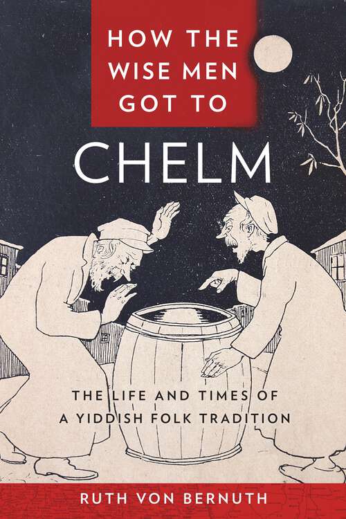 Book cover of How the Wise Men Got to Chelm: The Life and Times of a Yiddish Folk Tradition (Families, Law, and Society)