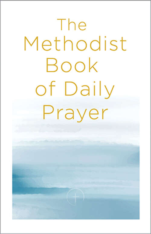 Book cover of The Methodist Book of Daily Prayer (The Methodist Book of Daily Prayer [EPUB])