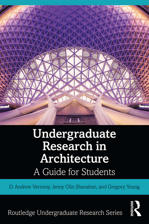 Undergraduate Research in Architecture: A Guide for Students (Routledge Undergraduate Research Series)