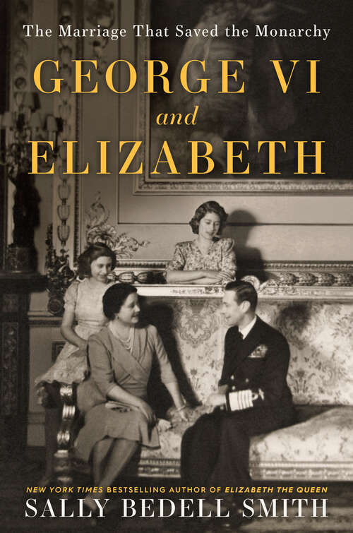 Book cover of George VI and Elizabeth: The Marriage That Saved the Monarchy