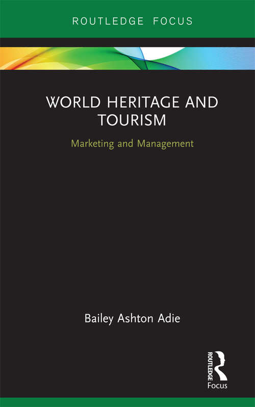 World Heritage and Tourism: Marketing and Management (Routledge Focus on Tourism and Hospitality)