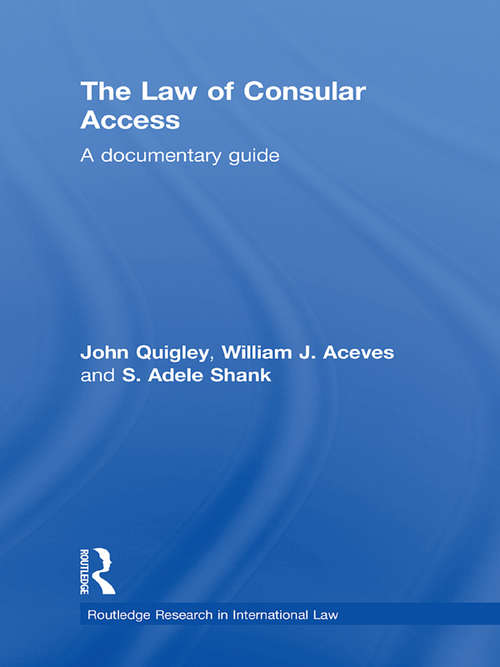 The Law of Consular Access: A Documentary Guide (Routledge Research in International Law)