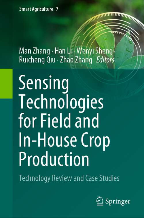 Book cover of Sensing Technologies for Field and In-House Crop Production: Technology Review and Case Studies (1st ed. 2023) (Smart Agriculture #7)