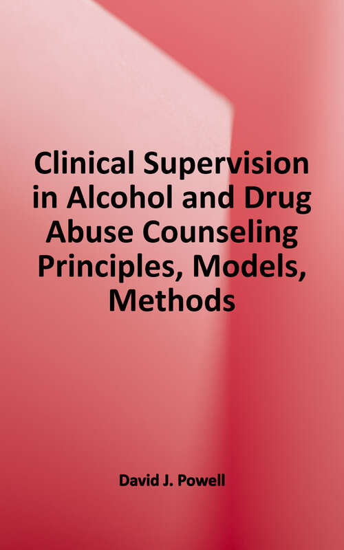 Clinical Supervision in Alcohol and Drug Abuse Counseling: Principles, Models, Methods
