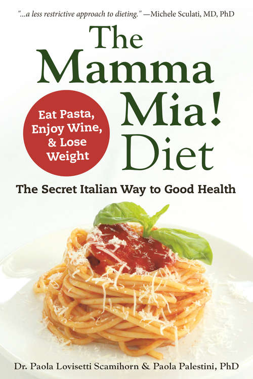 Book cover of The Mamma Mia! Diet: The Secret Italian Way to Good Health - Eat Pasta, Enjoy Wine, & Lose Weight