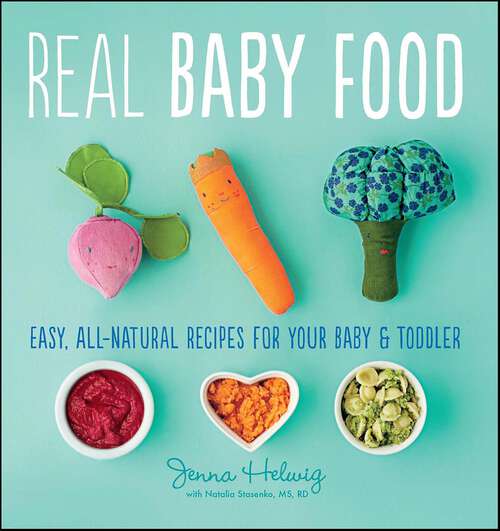 Book cover of Real Baby Food: Easy, All-Natural Recipes for Your Baby and Toddler