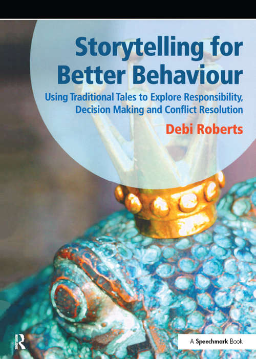 Book cover of Storytelling for Better Behaviour: Using Traditional Tales to Explore Responsibility, Decision Making and Conflict Resolution