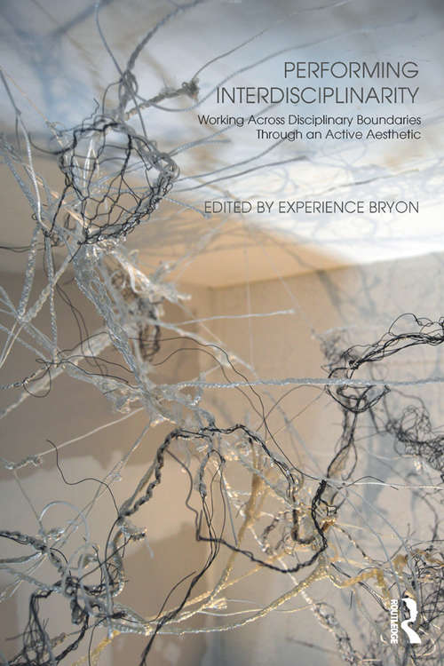 Book cover of Performing Interdisciplinarity: Working Across Disciplinary Boundaries Through an Active Aesthetic