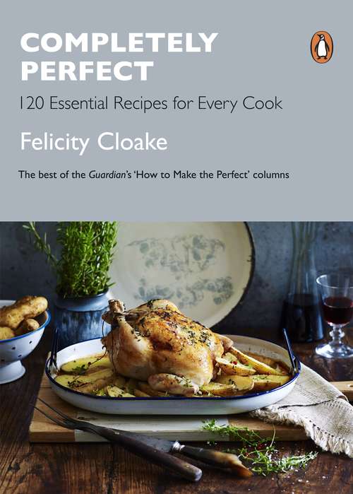 Book cover of Completely Perfect: 120 Essential Recipes for Every Cook