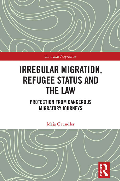 Book cover of Irregular Migration, Refugee Status and the Law: Protection from Dangerous Migratory Journeys (1) (Law and Migration)