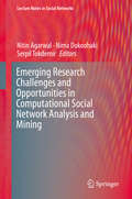 Emerging Research Challenges and Opportunities in Computational Social Network Analysis and Mining (Lecture Notes In Social Networks Ser.)