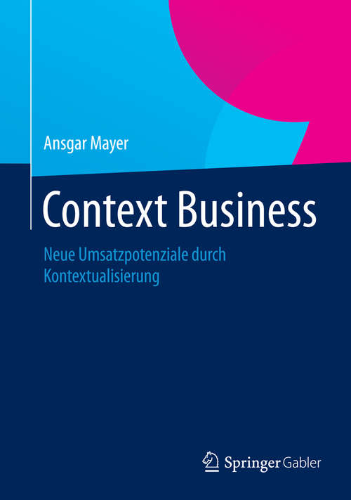 Book cover of Context Business: Neue Umsatzpotenziale durch Kontextualisierung