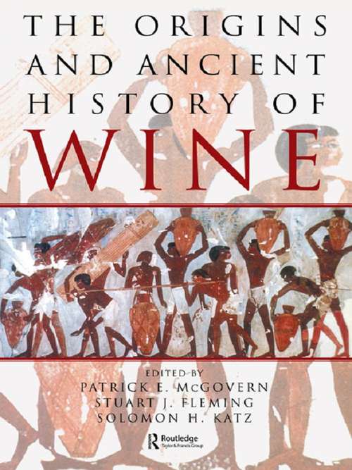 The Origins and Ancient History of Wine: Food and Nutrition in History and Antropology (Food And Nutrition In History And Anthropology Ser. #Vol. 11)