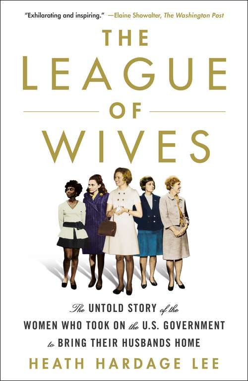 Book cover of The League of Wives: The Untold Story of the Women Who Took on the U.S. Government to Bring Their Husbands Home