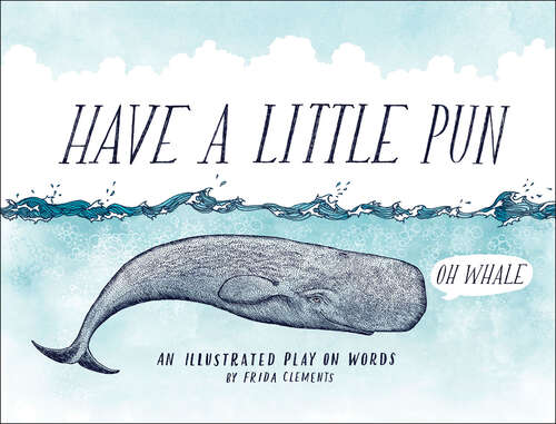 Book cover of Have a Little Pun: An Illustrated Play on Words