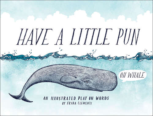 Book cover of Have a Little Pun: An Illustrated Play on Words (Have A Little Pun Ser.)