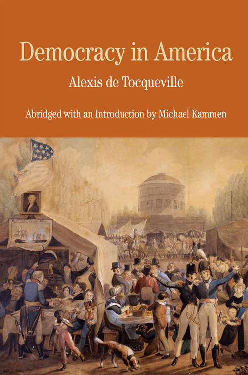 Democracy in America: Abridged With An Introduction By Michael Kammen (Penguin Classics Series)