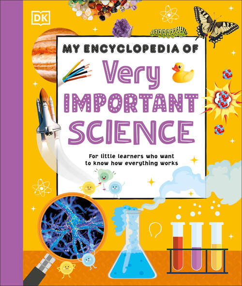 Book cover of My Encyclopedia of Very Important Science: For Little Learners Who Want to Know How Everything Works (My Very Important Encyclopedias)