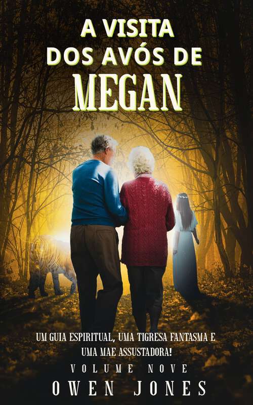 Book cover of A Visita dos Avós de Megan: Um Guia Espiritual, Uma Tigresa Fantasma e Uma Mãe Assustadora! (A Série Megan #9)