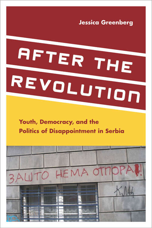 Book cover of After the Revolution: Youth, Democracy, and the Politics of Disappointment in Serbia